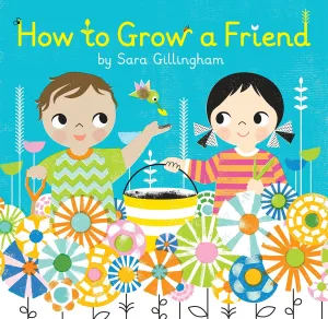 How to Grow A Friend